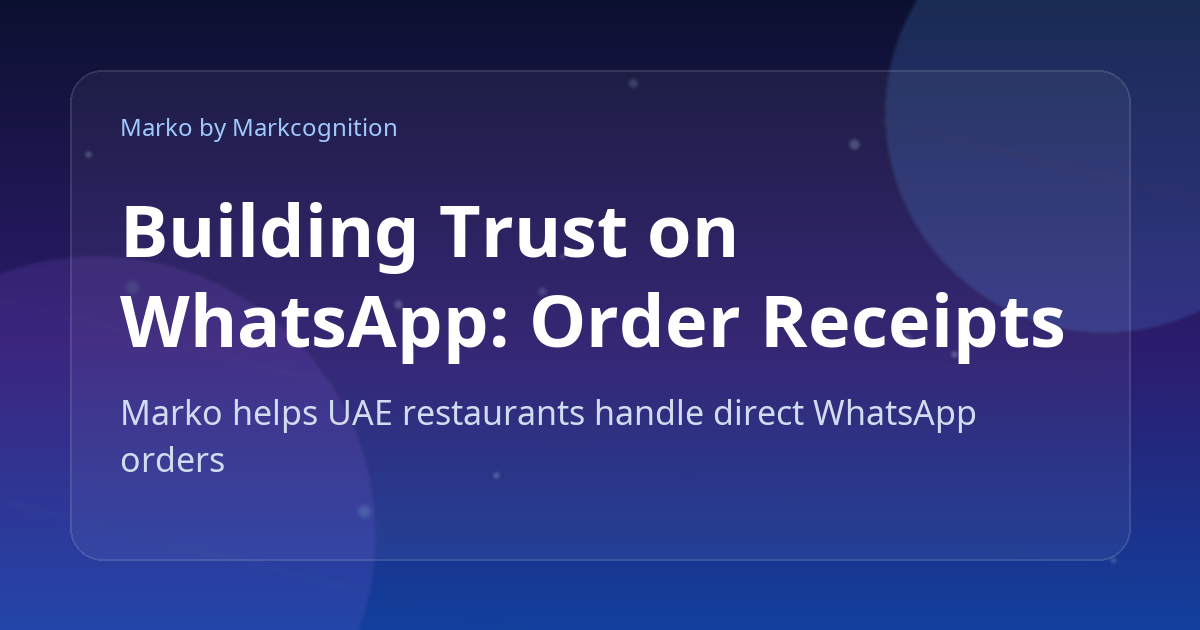 Building Trust on WhatsApp: Order Receipts, Estimates, and Tracking for UAE Restaurants